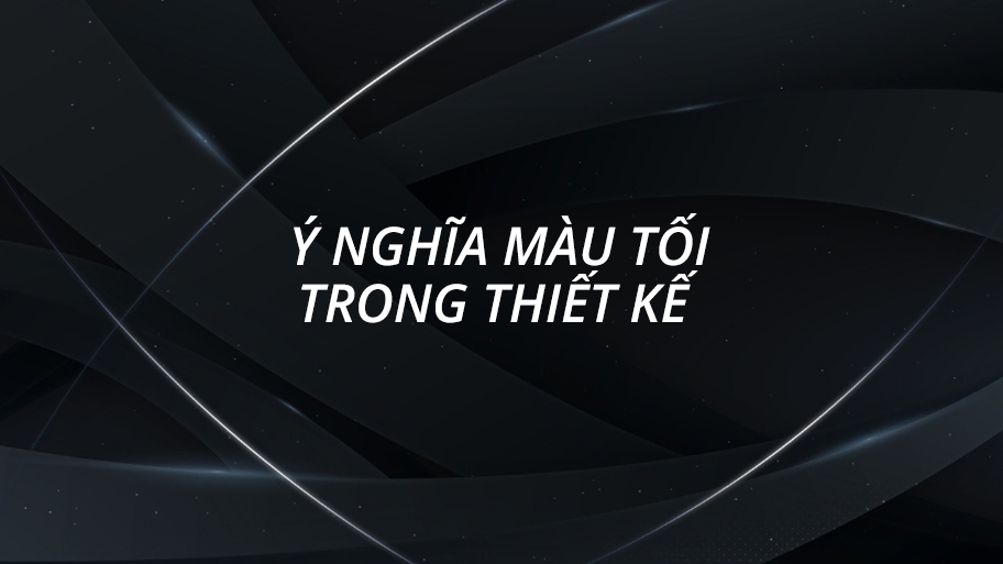 Ý nghĩa của màu tối trong thiết kế